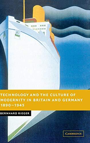 Technology and the Culture of Modernity in Britain and Germany, 1890–1945 (New Studies in European History)