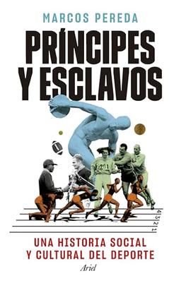 Príncipes y esclavos: Una historia social y cultural del deporte (Ariel)