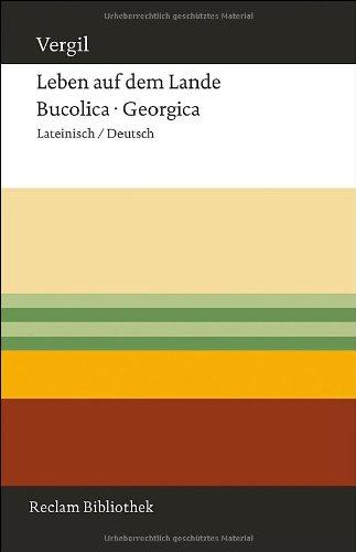 Leben auf dem Lande. Bucolica - Georgica: Lateinisch/Deutsch