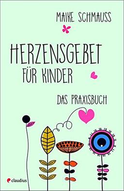 Herzensgebet mit Kindern: Das Praxisbuch