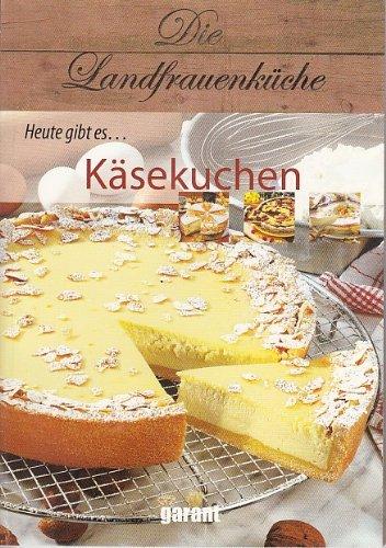 Die Landfrauenküche Heute gibt es Käsekuchen