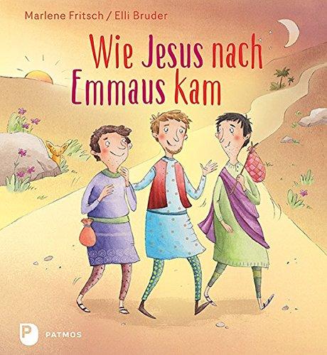 Wie Jesus nach Emmaus kam: Eine Ostergeschichte