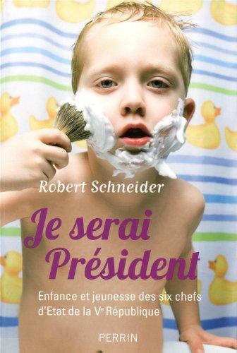 Je serai Président : enfance et jeunesse des six chefs d'Etat de la Ve République