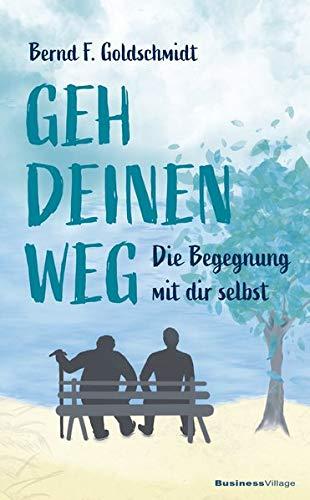 Geh deinen Weg: Die Begegnung mit dir selbst