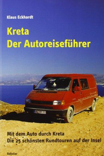 Kreta - Der Autoreiseführer: Mit dem Auto durch Kreta. Die 25 schönsten Rundtouren auf der Insel