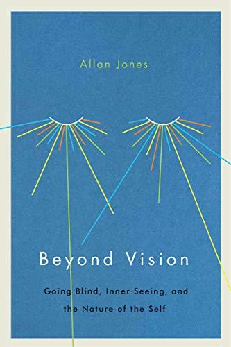 Beyond Vision: Going Blind, Inner Seeing, and the Nature of the Self