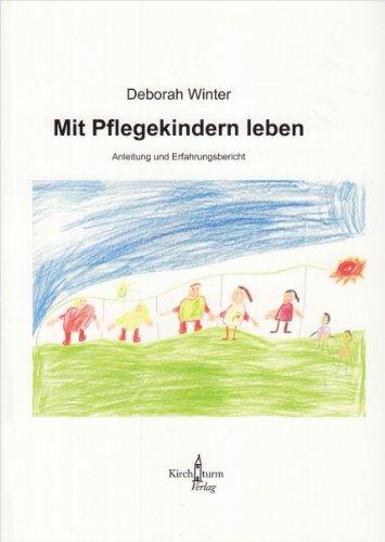 Mit Pflegekindern leben: Anleitung und Erfahrungsbericht