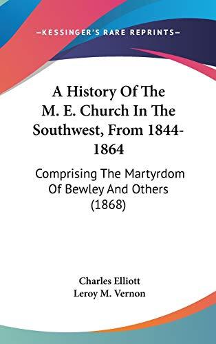 A History Of The M. E. Church In The Southwest, From 1844-1864: Comprising The Martyrdom Of Bewley And Others (1868)