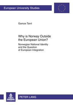 Why is Norway Outside the European Union?: Norwegian National Identity and the Question of European Integration (Europäische Hochschulschriften - Reihe XXXI)