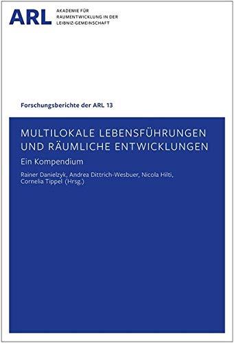 Multilokale Lebensführungen und räumliche Entwicklungen - ein Kompendium (Forschungsberichte der ARL)