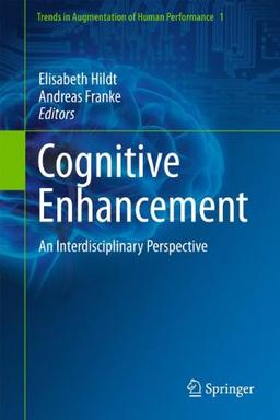 Cognitive Enhancement: An Interdisciplinary Perspective (Trends in Augmentation of Human Performance)