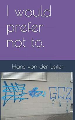 I would prefer not to.: Protokoll des globalen Irrsinns und der kollektiven Psychose im denkwürdigen Jahr 1 der neuen Zeitrechnung.