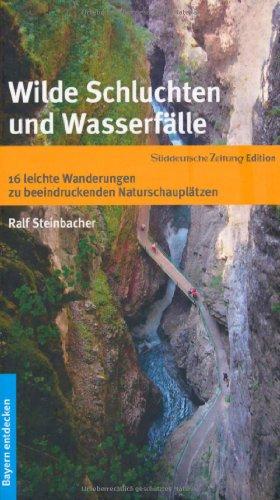 Wilde Schluchten und Wasserfälle - 16 leichte Wanderungen zu beeindruckenden Naturschauplätzen