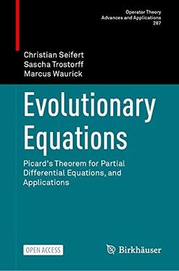 Evolutionary Equations: Picard's Theorem for Partial Differential Equations, and Applications (Operator Theory: Advances and Applications, Band 287)