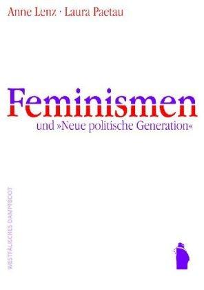 Feminismen und &#34;Neue Politische Generation&#34;. Strategien feministischer Praxis