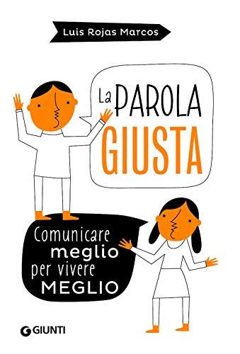 La parola giusta: Comunicare meglio per vivere meglio (Varia Giunti)