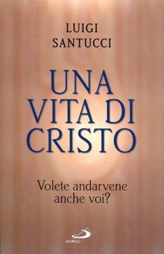 Una vita di Cristo. Volete andarvene anche voi? (Dimensioni dello spirito, Band 22)