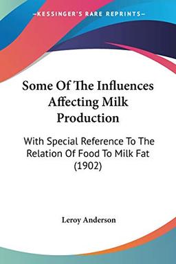 Some Of The Influences Affecting Milk Production: With Special Reference To The Relation Of Food To Milk Fat (1902)