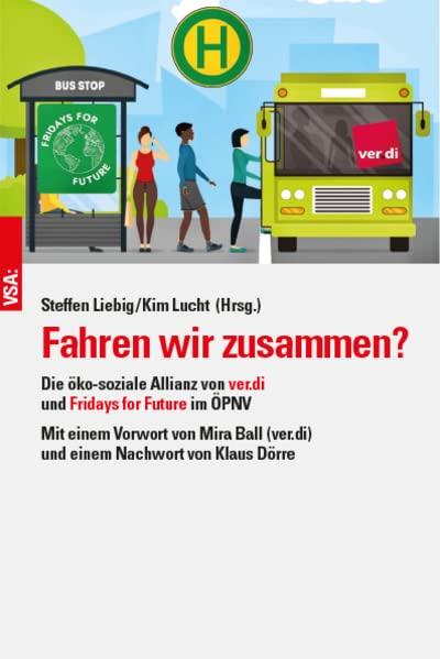 Fahren wir zusammen?: Die öko-soziale Allianz von ver.di und Fridays for Future im ÖPNV. Mit einem Vorwort von Mira Ball (ver.di) und einem Nachwort von Klaus Dörre