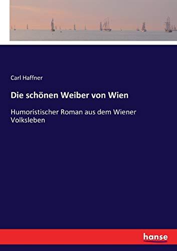 Die schönen Weiber von Wien: Humoristischer Roman aus dem Wiener Volksleben