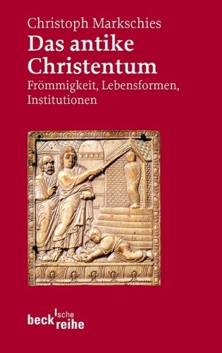 Das antike Christentum: Frömmigkeit, Lebensformen, Institutionen