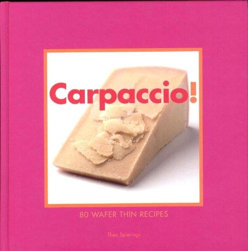 Carpaccio!: 80 Wafer-thin Recipes