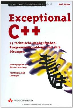 Exceptional C++ . 47 technische Denkaufgaben, Programmierprobleme und ihre Lösungen (Programmer's Choice)