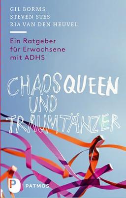 Chaosqueen und Traumtänzer - Ein Ratgeber für Erwachsene mit ADHS