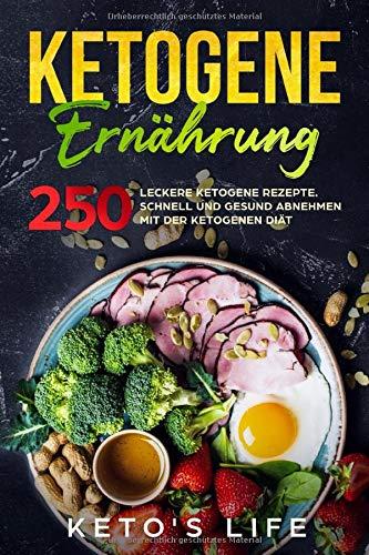 Ketogene Ernährung: 250 leckere ketogene Rezepte. Schnell und gesund abnehmen mit der ketogenen Diät.