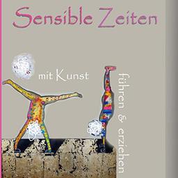 Sensible Zeiten: mit Kunst führen & erziehen