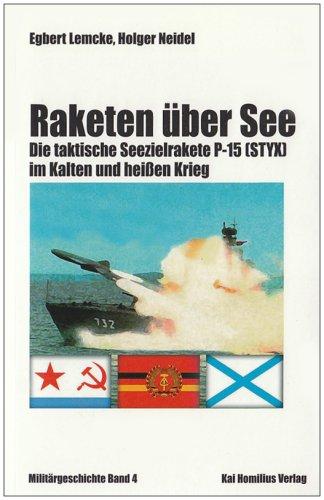 Raketen über See. Die taktische Seezielrakete P-15 (STYX) im Kalten und heißen Krieg