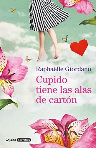 Cupido Tiene Las Alas de Cartón / Cupid Has Cardboard Wings (Grijalbo Narrativa)