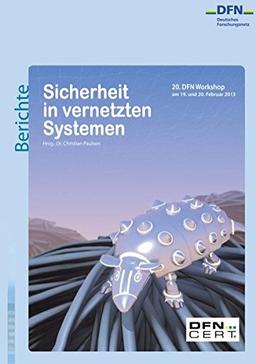 Sicherheit in vernetzten Systemen: 20. DFN Workshop