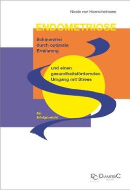 Endometriose: Schmerzfrei durch optimale Ernährung und einen gesundheitsfördernden Umgang mit Stress