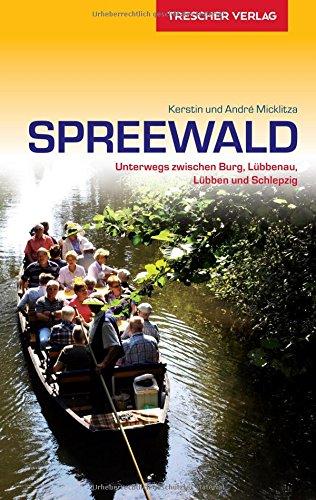 Reiseführer Spreewald: Unterwegs zwischen Burg, Lübbenau, Lübben und Schlepzig (Trescher-Reihe Reisen)