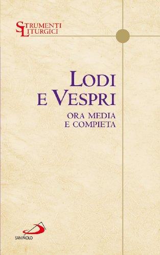 Lodi e vespri. Ora media e compieta. Delle quattro settimane del salterio