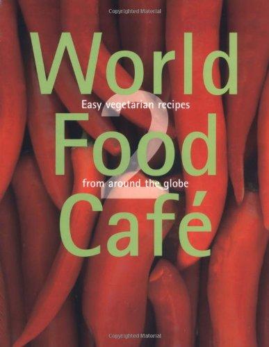 World Food Cafe 2: Easy vegetarian recipes from around the globe