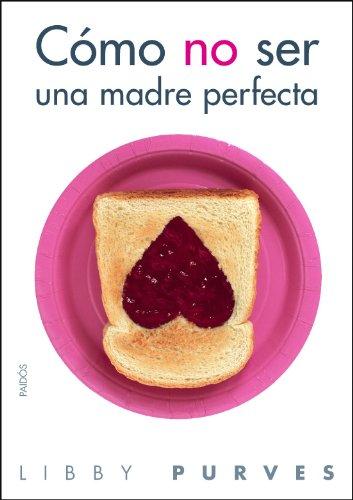 Cómo no ser una madre perfecta (Divulgación)