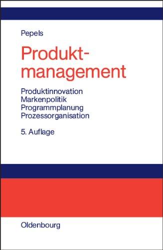 Produktmanagement: Produktinnovation - Markenpolitik - Programmplanung - Prozessorganisation