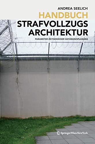 Handbuch Strafvollzugsarchitektur: Parameter zeitgemäßer Gefängnisplanung