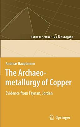 The Archaeometallurgy of Copper: Evidence from Faynan, Jordan (Natural Science in Archaeology)