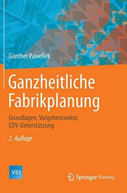 Ganzheitliche Fabrikplanung: Grundlagen, Vorgehensweise, EDV-Unterstützung (VDI-Buch)