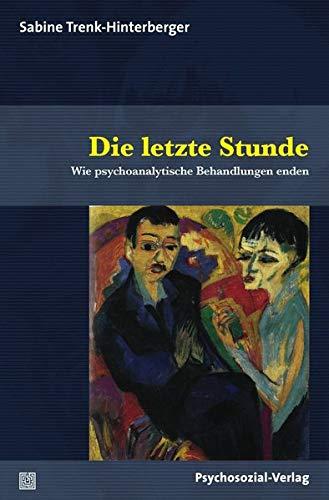 Die letzte Stunde: Wie psychoanalytische Behandlungen enden (Bibliothek der Psychoanalyse)