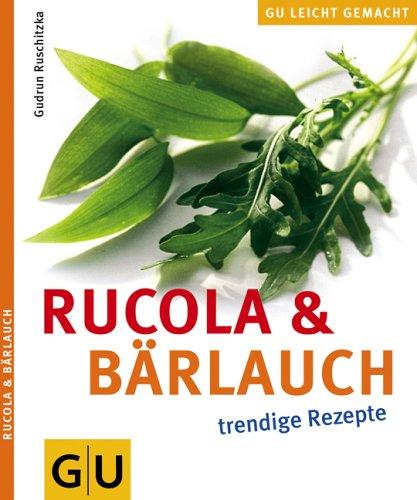 Rucola & Bärlauch : trendige Rezepte