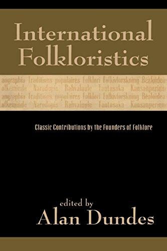 International Folkloristics: Classic Contributions by the Founders of Folklore: Classic Essays by the Founders of Folklore