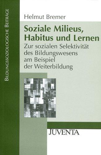 Soziale Milieus, Habitus und Lernen: Zur sozialen Selektivität des Bildungswesens am Beispiel der Weiterbildung