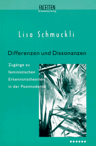 Differenzen und Dissonanzen. Zugänge zu feministischen Erkenntnistheorien in der Postmoderne