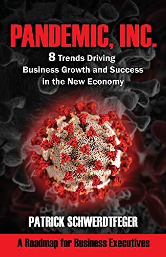 Pandemic, Inc.: 8 Trends Driving Business Growth and Success in the New Economy