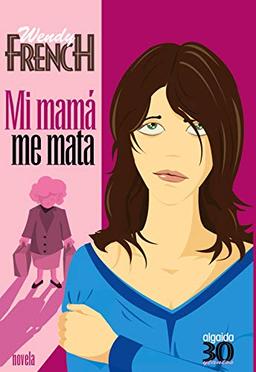 Mi mamá me mata (ALGAIDA LITERARIA - TREINTAYTANTOS)