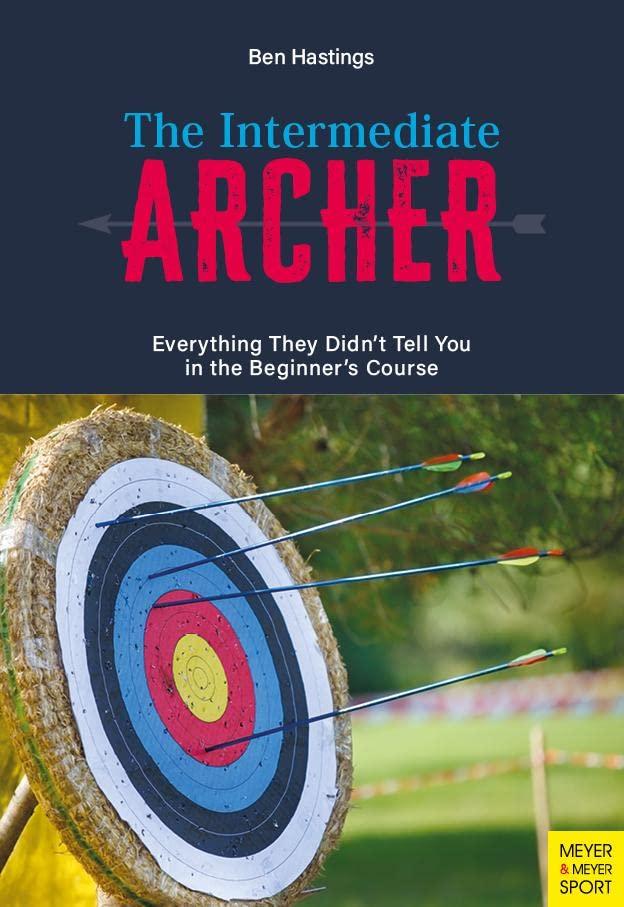 The Intermediate Archer: Everything They Didn't tell us in the Beginner's Course